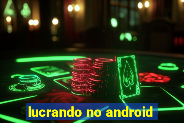 lucrando no android